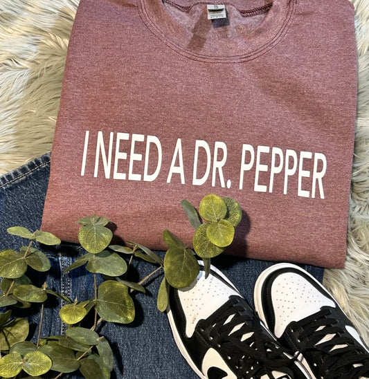 I NEED A DR PEPPER